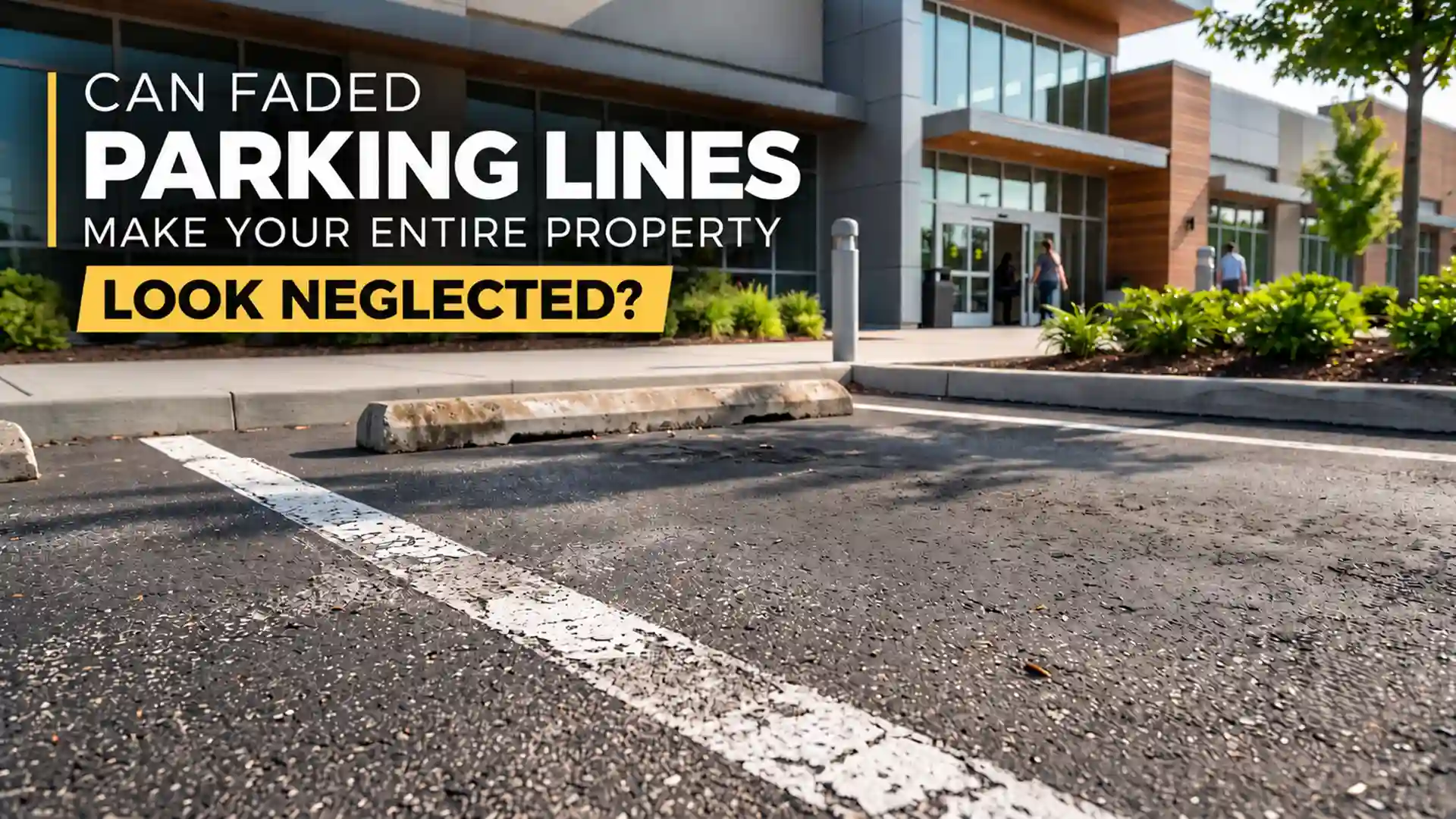 Can faded parking lines make your entire property look neglected?